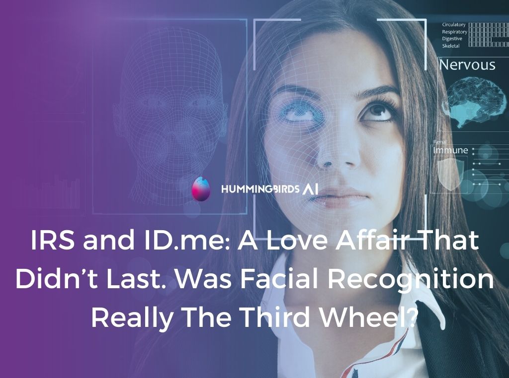 IRS and ID.me: A Love Affair That Didn’t Last. Was Facial Recognition Really The Third Wheel?