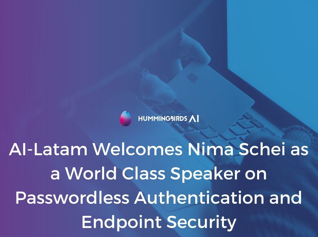 AI-Latam Welcomes Nima Schei as a World Class Speaker on Passwordless Authentication and Endpoint Security